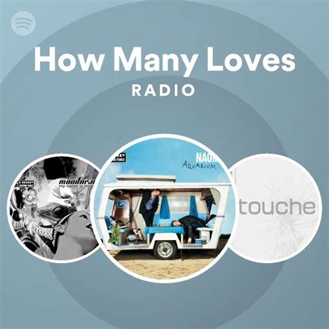 How Many Loves Radio Playlist By Spotify Spotify