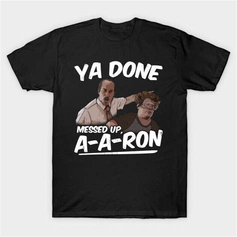Ya Done Messed Up A A Ron Funny Meme Black T Shirt T For Friends Ebay