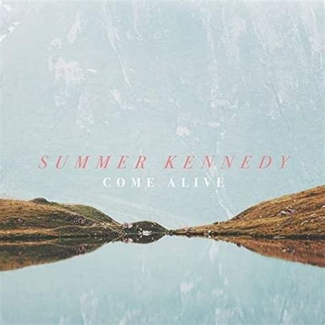 Summer Kennedy Come Alive Lyrics And Tracklist Genius