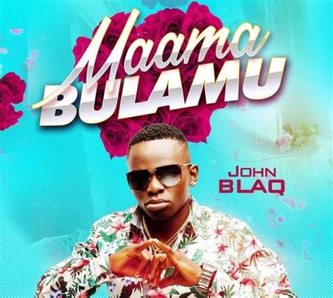 Maama Bulamu John Blaq Free Mp3 Download Blizz Uganda