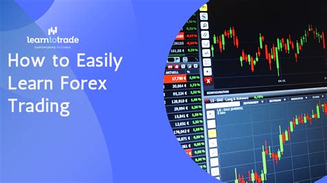 How To Easily Learn Forex Trading Learn To Trade