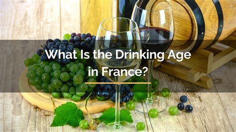 What Is The Drinking Age In France Important Things You Must Know