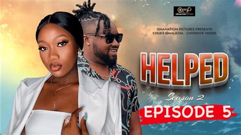 Helped Season 2 Episode 5 Chinenye Nnebe And Chuks Omalicha Latest Nigeria Movie 2021 Youtube