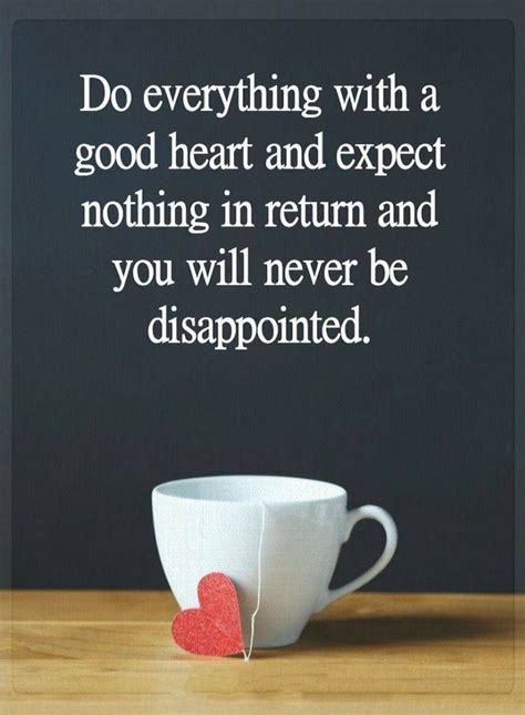 Quotes Do Everything With A Good Heart And Expect Nothing In Return And