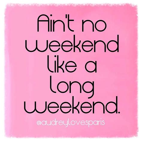 Image May Contain Text Long Weekend Quotes Happy Long Weekend Happy