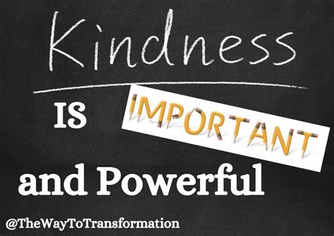 Kindness Is Important And Powerful The Way To Transformation