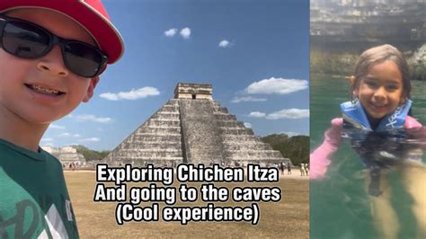 Exploring Chichen Itza And The Caves Cool And Fun Experience YouTube