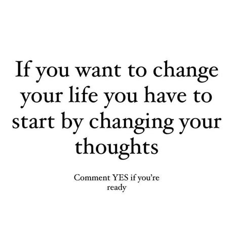 If You Want To Change Your Life You Have To Start By Changing Your