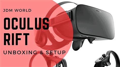 Oculus Rift Unboxing And Set Up Everything You Need To Know To Get Set Up And Running Youtube