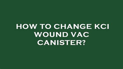 How To Change Kci Wound Vac Canister Youtube