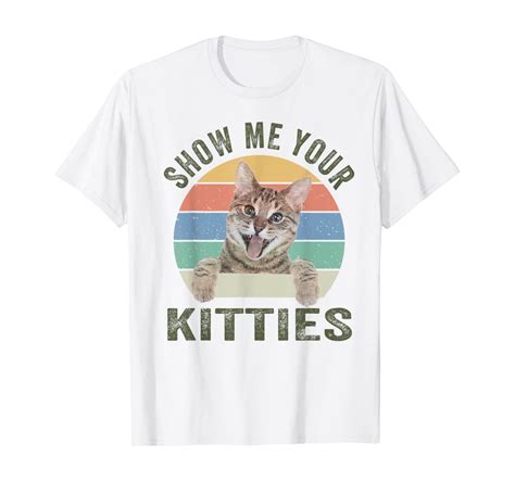 Show Me Your Kitties Funny Novelty Cat Retro Vintage T Shirt Unisex Tshirt