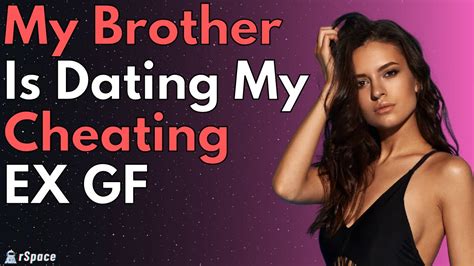 My Brother Is Dating My Cheating Ex Youtube