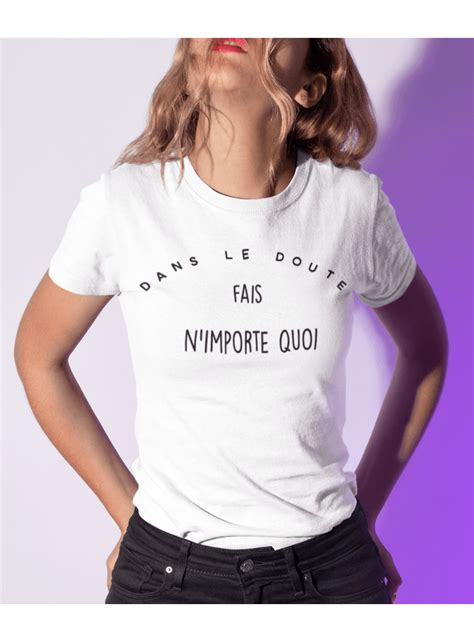 T Shirt Femme DANS LE DOUTE FAIS N IMPORTE QUOI LUXE FOR LIFE De Paris