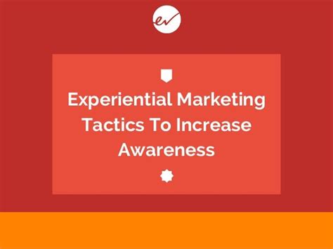 5 Experiential Marketing Tactics To Increase Brand Awareness