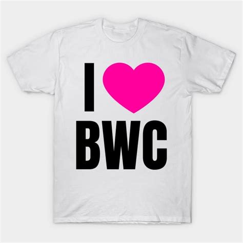 i love bwc big white cock white cock t shirt teepublic