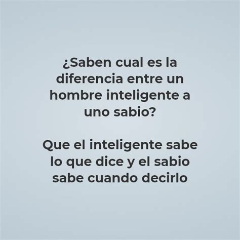 ¿saben Cual Es La Diferencia Entre Un Hombre Inteligente A Uno Sabio