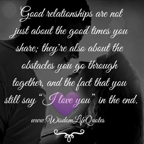Good Relationships Are Not Just About The Good Times Wisdom Life Quotes