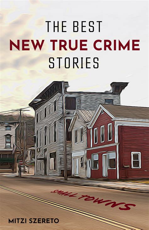 the best new true crime stories small towns by mitzi szereto goodreads