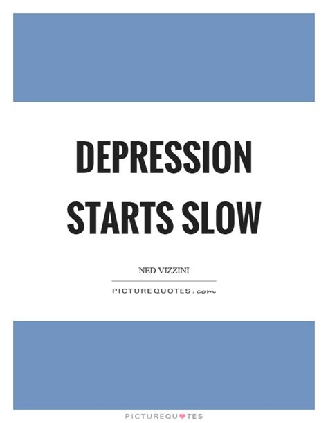 Depression Starts Slow Picture Quotes