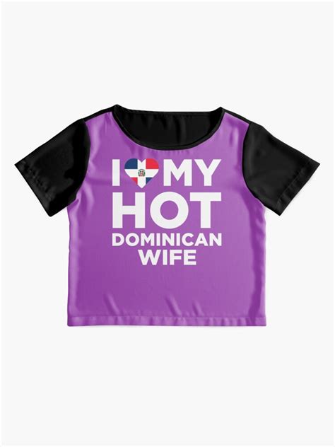 I Love My Hot Dominican Wife T Shirt By Alwaysawesome Redbubble