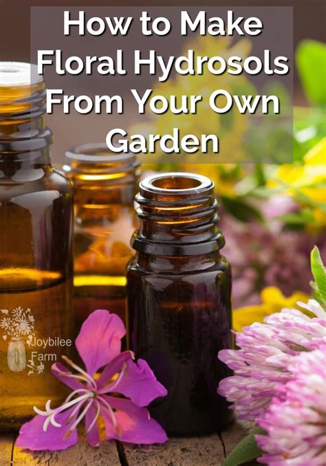 how to make floral hydrosols joybilee® farm diy herbs gardening