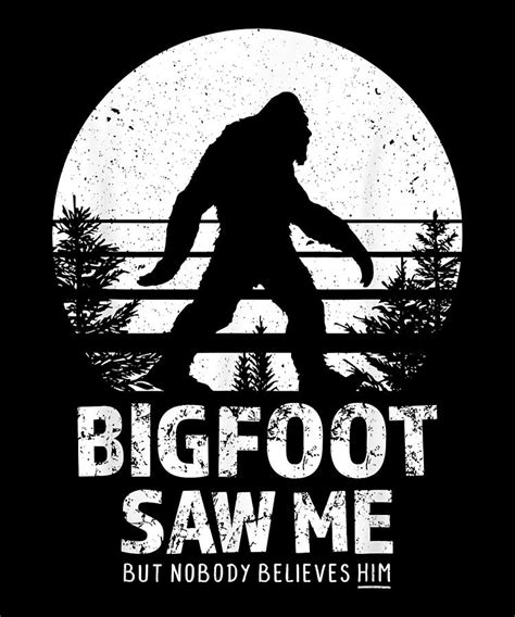 Courageous Passion Bigfoot Saw Me But Nobody Believes Him Funny Retro Cute Fan Digital Art By