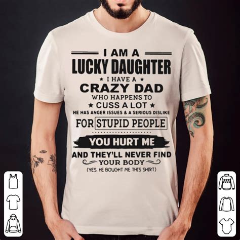 i am a lucky daughter i have a crazy dad who happens to cuss a lot shirt hoodie sweater