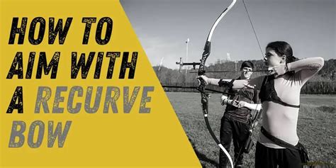How To Aim With A Recurve Bow Read This Before You Shoot