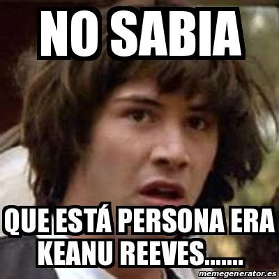 Meme Keanu Reeves No Sabia Que Est Persona Era Keanu Reeves