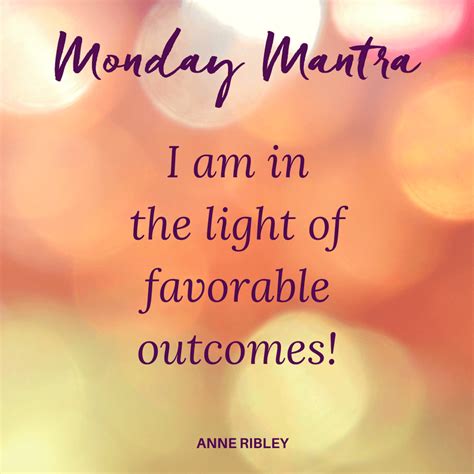 Monday Mantra I Am In The Light Of Favorable Outcomes Find As Many