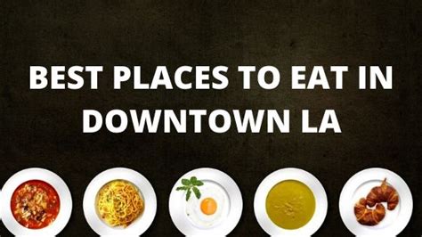 BEST PLACES TO EAT IN DOWNTOWN LA - ELAINE SIR