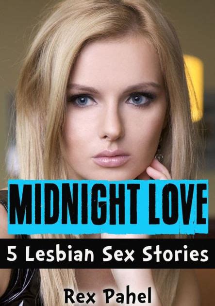 Midnight Love 5 Lesbian Sex Stories By Rex Pahel Nook Book Ebook Barnes And Noble®