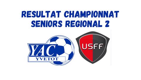 RÉsultat Seniors Regional 2 Yvetot Athletic Club