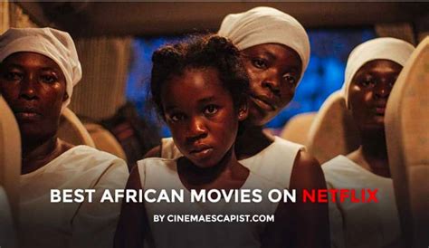 The 11 Best African Films On Netflix Iafrica