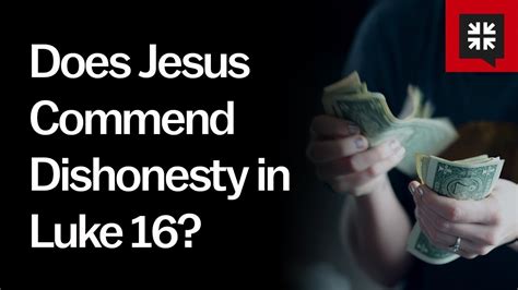 Does Jesus Commend Dishonesty In Luke 16 Youtube