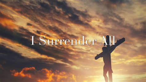 I Surrender All Gospel Hymns Christian Songs Worship Songs Praises Piano Vocals
