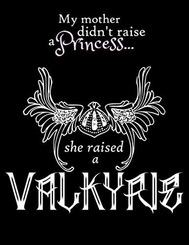 My Mother Didn T Raise A Princess She Raised A Valkyrie T For Badass Woman Or Girl