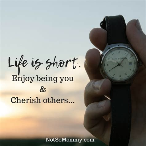 Life Is Short Enjoy Being You And Cherish Others Not So Mommy