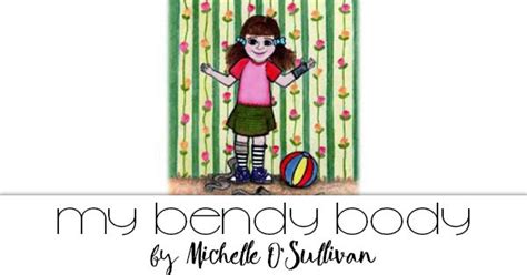 My Bendy Body Is A 26 Page Colour Illustrated Childrens Book About