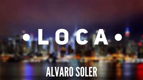 Loca Letra En Español Alvaro Soler Youtube