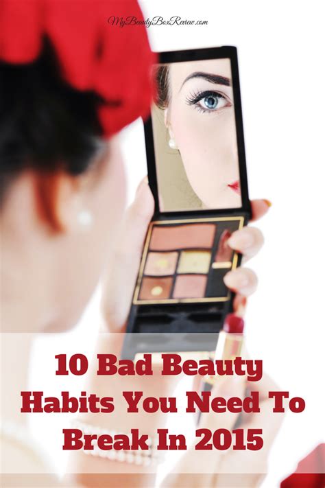 10 Bad Beauty Habits You Need To Break In 2015 Beauty Habits Beauty Beauty Goals