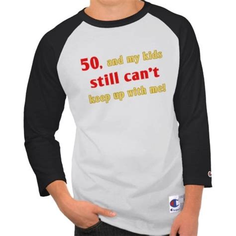 Funny 50th Birthday T Shirt That Says 50 And My Kids Still Cant Keep