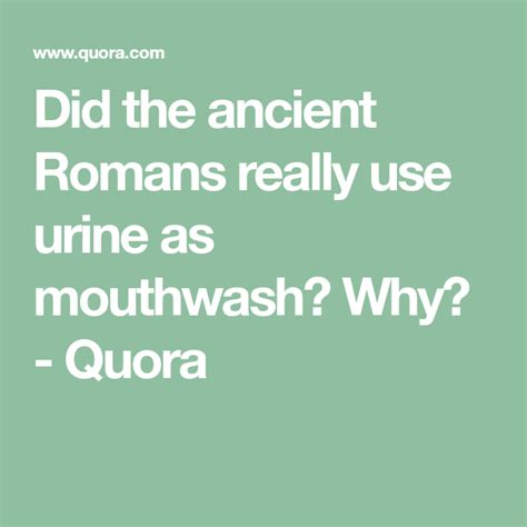 Did The Ancient Romans Really Use Urine As Mouthwash Why Quora