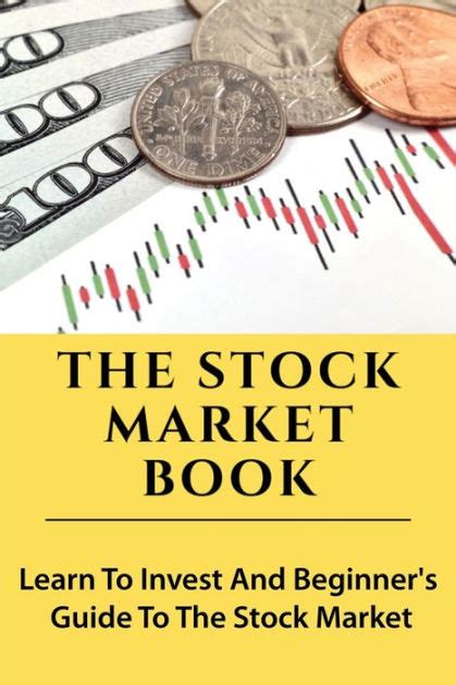 The Stock Market Book Learn To Invest And Beginners Guide To The