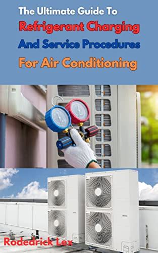 The Ultimate Guide To Refrigerant Charging And Service