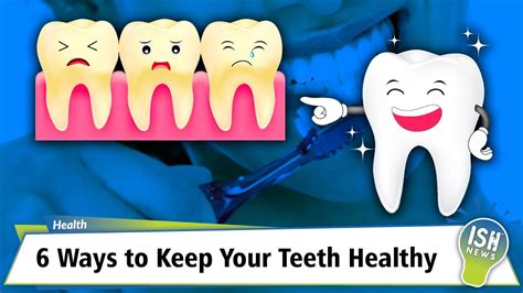6 Ways To Keep Your Teeth Healthy Youtube