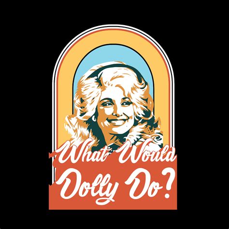 What Would Dolly Do Svg Cowgirl Svg Dolly Parton Svg Doll Inspire Uplift