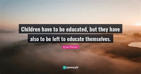 Children Have To Be Educated But They Have Also To Be Left To Educate