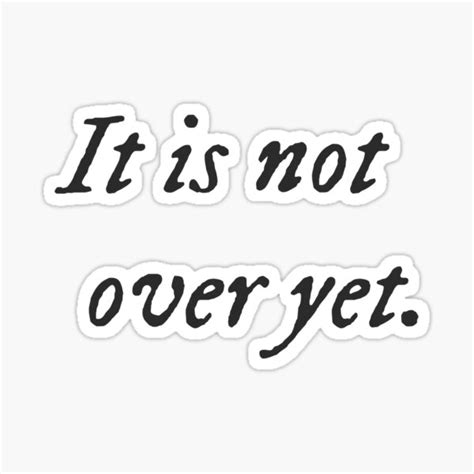 It Is Not Over Yet Sticker For Sale By Beckerbencosme Redbubble