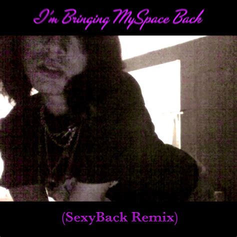 Stream Im Bringing Myspace Backsexyback Remix By Literal Colby Listen Online For Free On